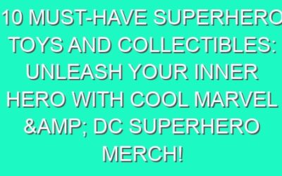 10 Must-Have Superhero Toys and Collectibles: Unleash Your Inner Hero with Cool Marvel & DC Superhero Merch!