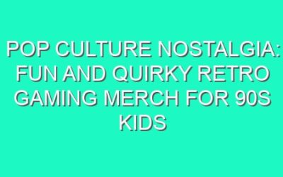 Pop Culture Nostalgia: Fun and Quirky Retro Gaming Merch for 90s Kids
