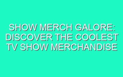 Show Merch Galore: Discover the Coolest TV Show Merchandise
