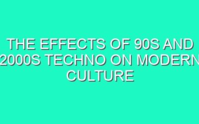 The Effects of 90s and 2000s Techno on Modern Culture