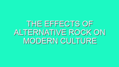 The Effects of Alternative Rock on Modern Culture