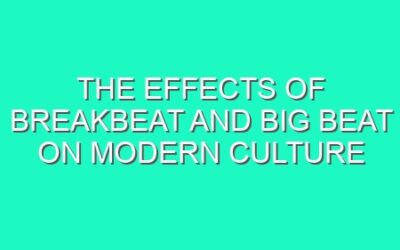 The Effects of Breakbeat and Big Beat on Modern Culture