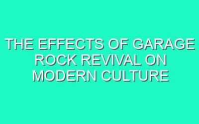 The Effects of Garage Rock Revival on Modern Culture