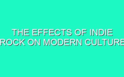 The Effects of Indie Rock on Modern Culture