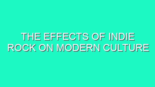 The Effects of Indie Rock on Modern Culture