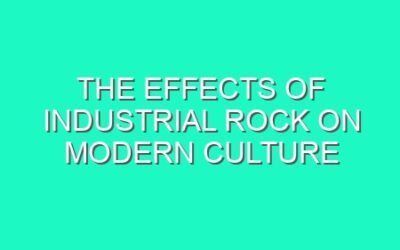 The Effects of Industrial Rock on Modern Culture