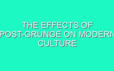 The Effects of Post-Grunge on Modern Culture