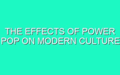 The Effects of Power Pop on Modern Culture