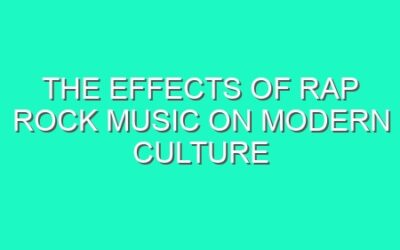 The Effects of Rap Rock Music on Modern Culture