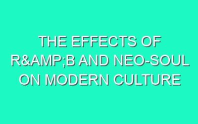 The Effects of R&B and Neo-Soul on Modern Culture