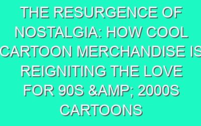 The Resurgence of Nostalgia: How Cool Cartoon Merchandise is Reigniting the Love for 90s & 2000s Cartoons