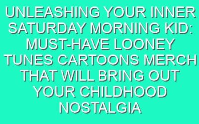 Unleashing Your Inner Saturday Morning Kid: Must-Have Looney Tunes Cartoons Merch That Will Bring Out Your Childhood Nostalgia