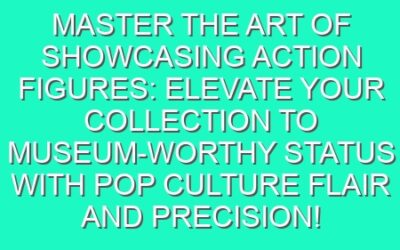 Master the Art of Showcasing Action Figures: Elevate Your Collection to Museum-worthy Status with Pop Culture Flair and Precision!