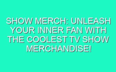 Show Merch: Unleash Your Inner Fan with the Coolest TV Show Merchandise!