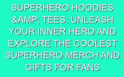 Superhero Hoodies & Tees: Unleash Your Inner Hero and Explore the Coolest Superhero Merch and Gifts for Fans