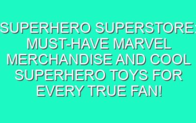 Superhero Superstore: Must-Have Marvel Merchandise and Cool Superhero Toys for Every True Fan!