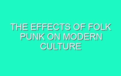 The Effects of Folk Punk on Modern Culture