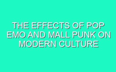 The Effects of Pop Emo and Mall Punk on Modern Culture