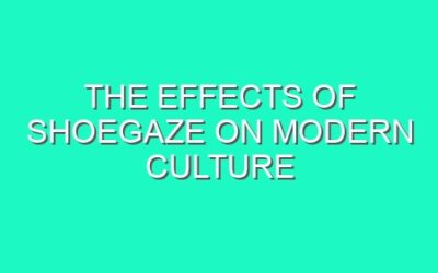 The Effects of Shoegaze on Modern Culture