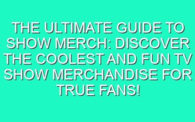 The Ultimate Guide to Show Merch: Discover the Coolest and Fun TV Show Merchandise for True Fans!