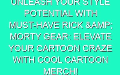 Unleash Your Style Potential with Must-Have Rick & Morty Gear: Elevate Your Cartoon Craze with Cool Cartoon Merch!
