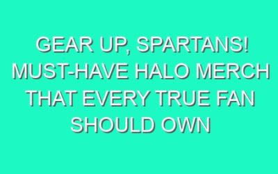 Gear Up, Spartans! Must-Have Halo Merch That Every True Fan Should Own