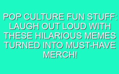 Pop Culture Fun Stuff: Laugh Out Loud with These Hilarious Memes Turned into Must-Have Merch!