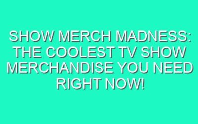 Show Merch Madness: The Coolest TV Show Merchandise You Need Right Now!