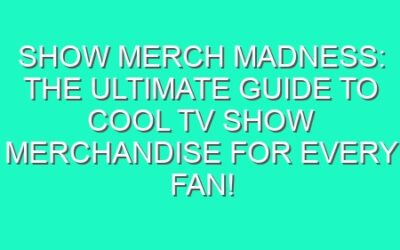 Show Merch Madness: The Ultimate Guide to Cool TV Show Merchandise for Every Fan!