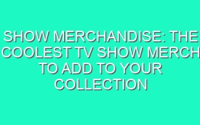 Show Merchandise: The Coolest TV Show Merch to Add to Your Collection